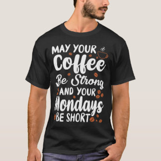 Moge uw koffie sterk zijn en uw maandag kort t-shirt