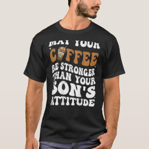 Moge uw koffie sterker zijn dan de houding van uw t-shirt