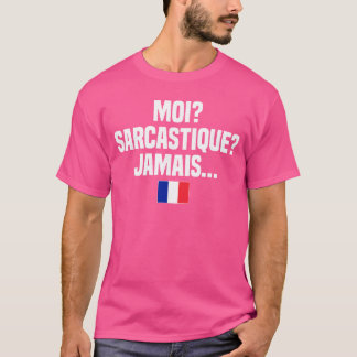 Moi Sarcastique Jamais Franse Taal Frankrijk Fren T-shirt