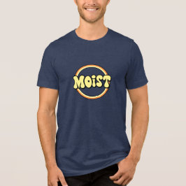 Moist: A Classy Word Tri-Blend Shirt
