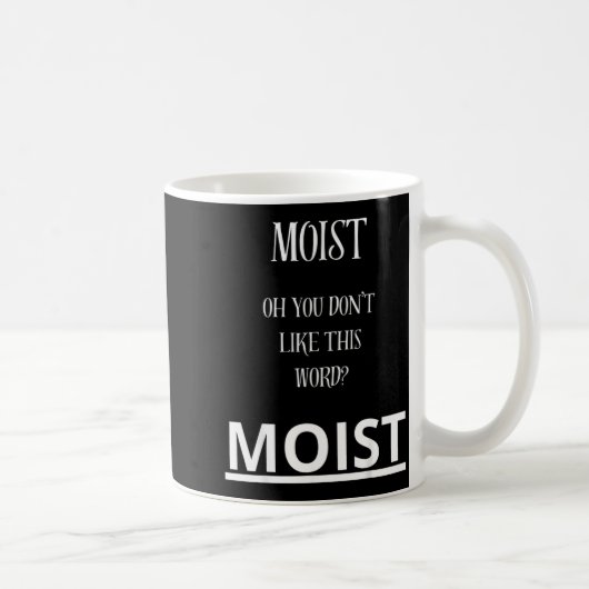 Moist Oh You Don't Like This Word Moist Funny Sarc Koffiemok (Rechts)