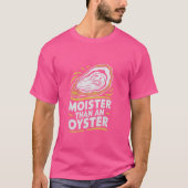 Moister dan een oester Grappig schudden schelpdier T-shirt (Voorkant)