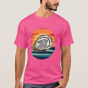 Moister dan een Oyster Funny Adult Joke Gezegde Ma T-shirt