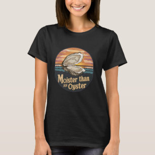 Moister dan een Oyster Funny Adult Joke Gezegde Ma T-shirt