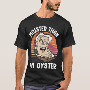 Moister dan een Oyster Funny Adult Joke Gezegde Ma T-shirt