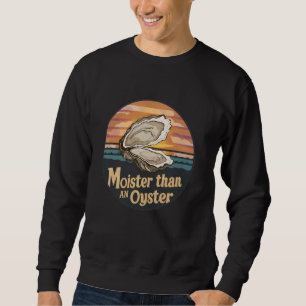 Moister dan een Oyster Funny Adult Joke Gezegde Ma Trui