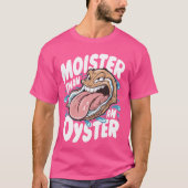 Moister dan een Oyster Funny Humor Shucker Shellfi T-shirt (Voorkant)
