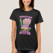 Moister Than an Oyster Grappig Humor Bivalve Shuck T-shirt (Voorkant)
