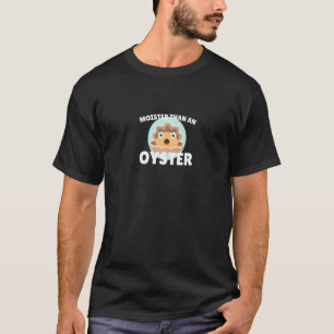 Moister Than An Oyster Shucking Mussel Seafood Sh T-shirt
