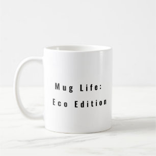 Mok Life: Eco Edition Grappige koffie mok gezegde