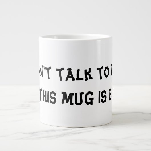 Mok " Praat niet met me tot deze Mok leeg is " (Voorkant)