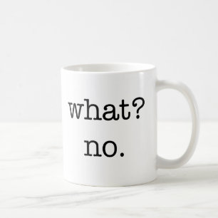 Mok: Wat? Nee. Koffiemok