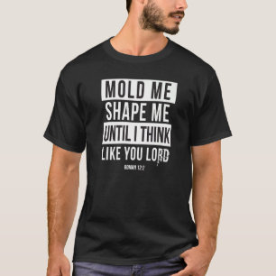 Mold me en maak me zoals u Lord Romans 122 Unieke T-shirt