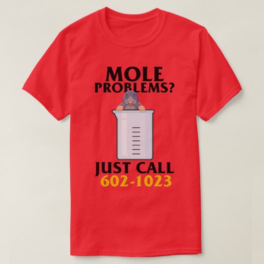 Mole Day Mole Problems Just Call Avogadros Number  T-shirt (Design voorkant)