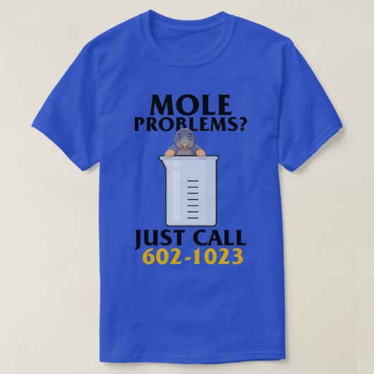 Mole Day Mole Problems Just Call Avogadros Number  T-shirt (Design voorkant)