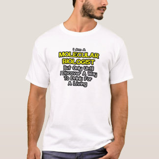 Moleculair Bioloog.. Drink voor een Living T-shirt
