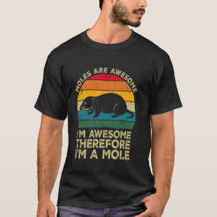 Mollen zijn geweldig. Ik ben geweldig, dus ik ben  T-shirt