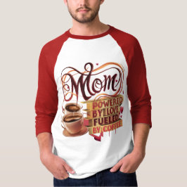 Mom - Aangedreven door liefde, gevoed door koffie  T-shirt