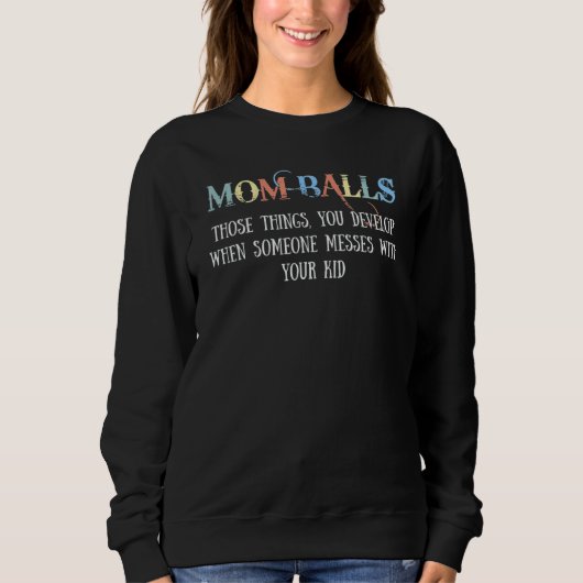 Mom Balls Those Things You Develop When Someone Me Trui (Voorkant)