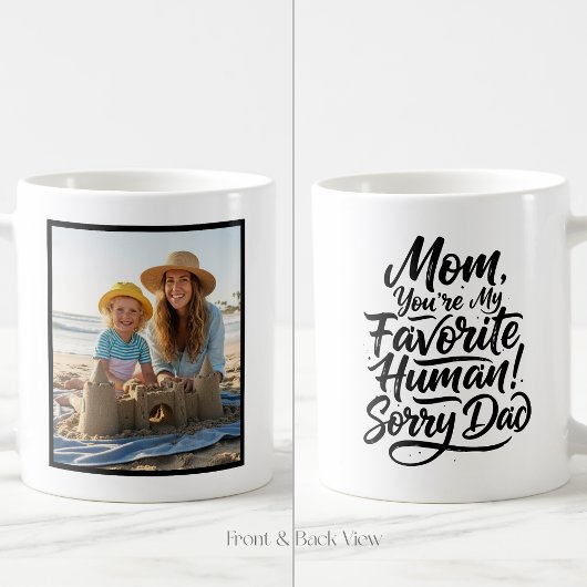 Mom Favorite Human Sorry Dad Funny Custom 1 Photo Koffiemok