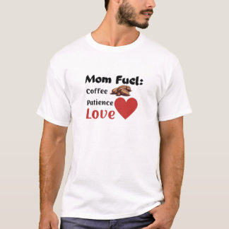 "Mom Fuel: Coffee + Patience + Love" Mother's Day T-shirt