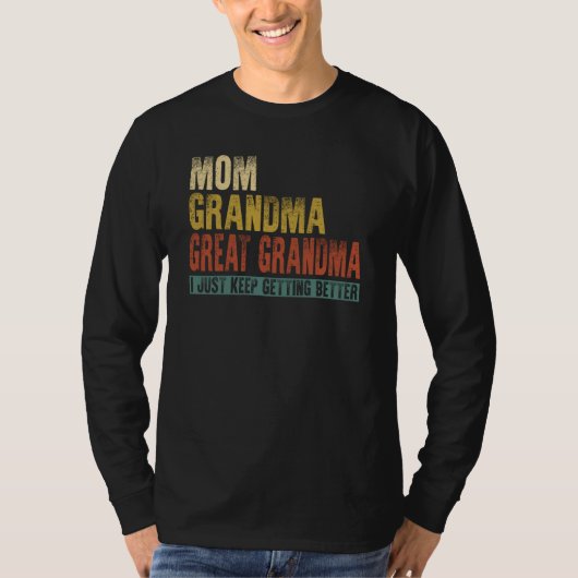 Mom Grandma Great Grandma I Just Keep Getting Bett T-shirt (Voorkant)