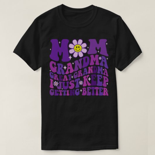 Mom Grandma Great Grandma I Just Keep Getting Bett T-shirt (Design voorkant)
