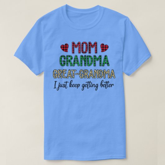 Mom Grandma Great Grandma I Just Keep Getting Bett T-shirt (Design voorkant)