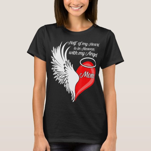 Mom Half My Heart Is In Heaven With My Angel  T-shirt (Voorkant)