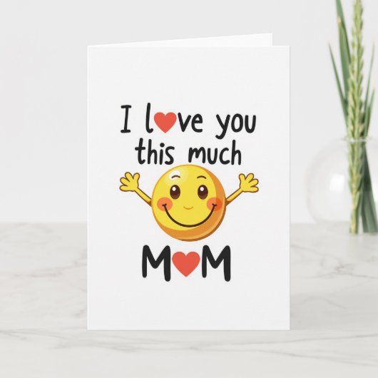 Mom I Love You This Much Smiling Card Kaart (Voorkant)