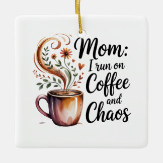 Mom I Run On Coffee And Chaos Keramisch Ornament