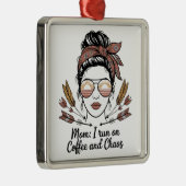 Mom I Run On Coffee And Chaos Metalen Ornament (Rechts)