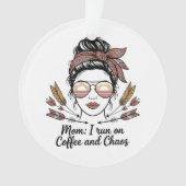 Mom I Run On Coffee And Chaos Ornament (voorkant)