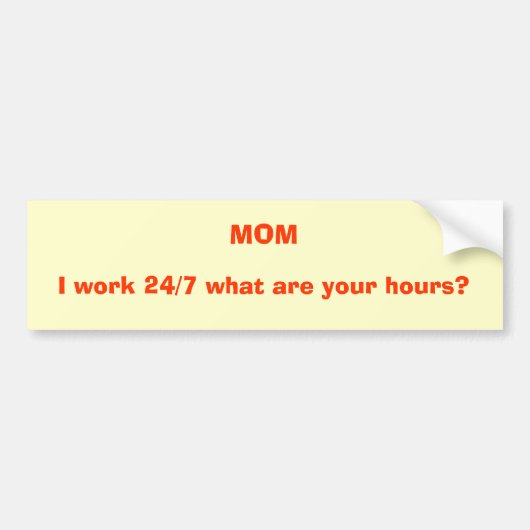 MOM, ik werk 24 uur per dag, 7 uur per dag. Bumpersticker (Voorkant)