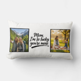 Mom Im So Lucky Youre Mine Brush Script 2 Photo Kussen