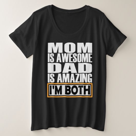 MOM IS GEWELDIGE DAD. IK BEN BEIDE. GROTE MAAT T-SHIRT (Design voorkant)