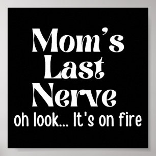 Mom Last Nerve Oh Look It's On Fire Poster