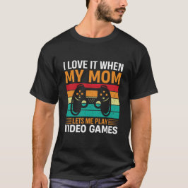 Mom Lets Me Play Video Games Fun – Mother's Day T-shirt