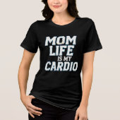 Mom Life Is My Cardio T-Shirt - Grappig en betrouw (Voorkant)
