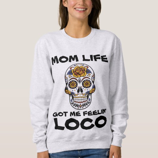 MOM LIFE KREEG ME FEELIN' LOCO Funny T-Shirts (Voorkant)