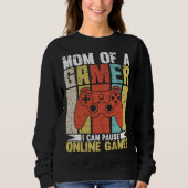 Mom Of A Gamer I Can Pause Online Games Gamer's mo Trui (Voorkant)