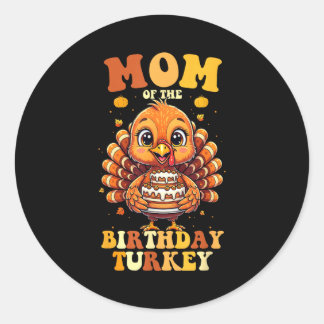 Mom Of The Birthday Turkey Thanksgiving Birthday B Ronde Sticker