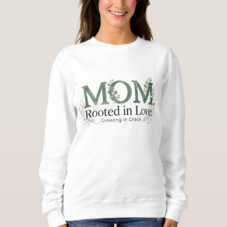 Mom Rooted in Love Growing in Grace Inspirational  Trui