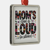 Mom’s Love Is Loud (In Silence) Metalen Ornament (Rechts)