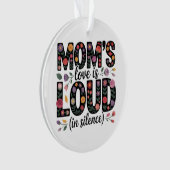 Mom’s Love Is Loud (In Silence) Ornament (voorkant)