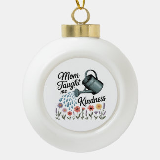 Mom Taught Me Kindness Keramische Bal Ornament