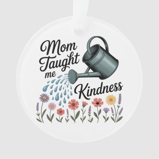 Mom Taught Me Kindness Ornament (voorkant)