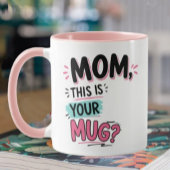 Mom This is your mug Funny Gift Mok
