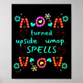 MOM TURNED UPSIDE DOWN SPELLS WOW moederdag gift Poster (Voorkant)