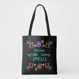 MOM TURNED UPSIDE DOWN SPELLS WOW moederdag gift Tote Bag